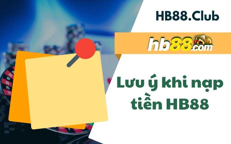 Lưu ý khi nạp tiền HB88