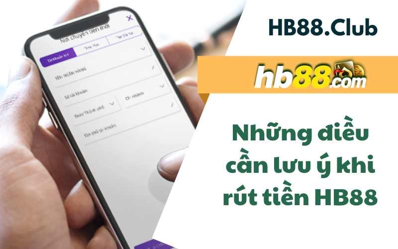 Những điều cần lưu ý khi rút tiền HB88